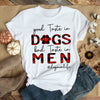 89Customized Good Taste In Dogs Bad Taste In Men Shirt