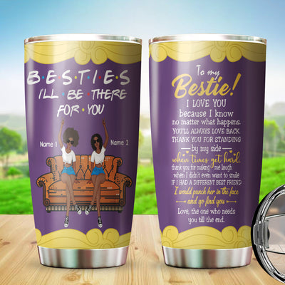 89Customized Besties I'll Be There For You personalized tumbler