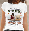 89Customized My Dog Think I'm Perfect personalized Tshirt