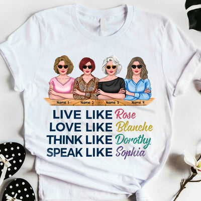 89Customized Live like Rose Love like Blanche Think like Dorothy Speak like Sophia The Golden Girls TShirt