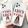 89Customized You are the Lucy to my Ethel Phone Case