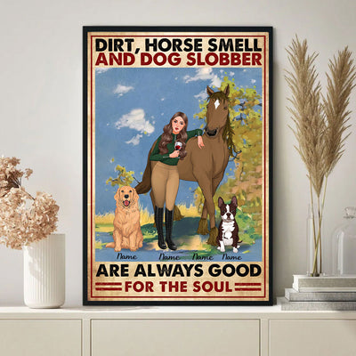 89Customized Dirt, Horse Smell And Dog Slobber Are Always Good For The Soul Poster
