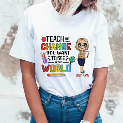 89Customized Teach the change you want to see in the world Customized Shirt