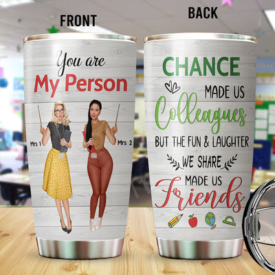 89Customized Chance made us colleagues but the fun & laughter we share made us friends Teacher Bestie Customized Tumbler