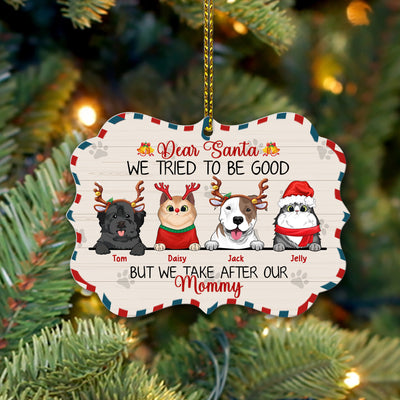 89Customized Cats And Dogs Dear Santa We Tried To Be Good But We Take After My Mommy Personalized One Sided Ornament
