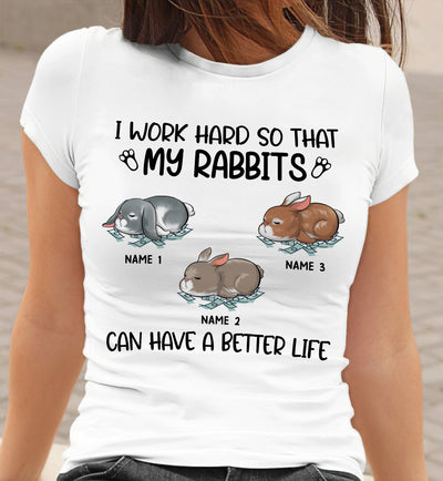 89Customized I work hard so that my rabbits can have a better life Personalized Shirt