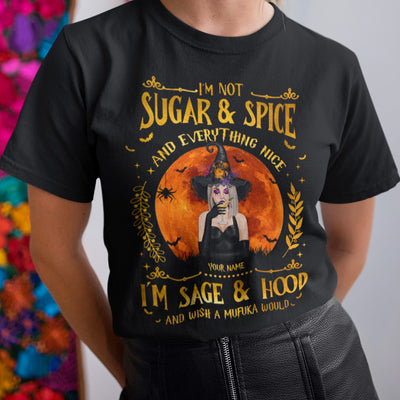 89Customized I'm not sugar & spice and everything nice I'm sage & hood Customized Shirt