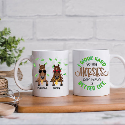 89Customized I Work Hard So My Horse Can Have a Better Life Mug