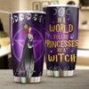 89Customized Why raise a princess when you can raise a witch Customized Tumbler