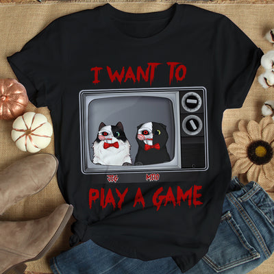 89Customized I want to play a game Shirt