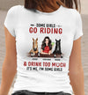 89Customized Some girls go riding and drink too much it's me, I'm some girls Customized Shirt