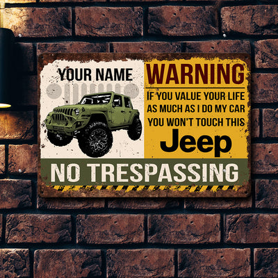 89Customized if you value your life as much as i do my car you won't touch this Jeep Personalized Printed Metal Sign