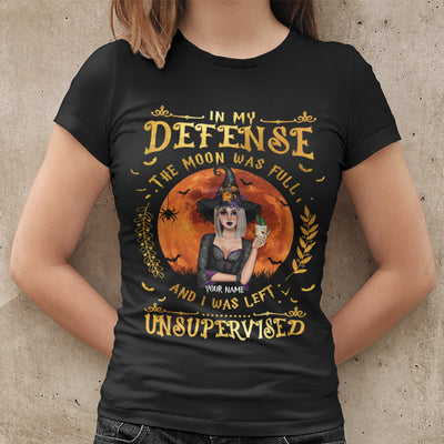 89Customized In my defense the moon was full and I was left unsupervised Witchy women Customized Shirt