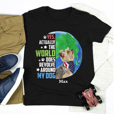 89Customized Actually the world does revolve around my dog Customzied Shirt