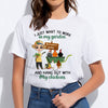 89Customized I just want to work in my garden and hang out with my chickens personalized shirt