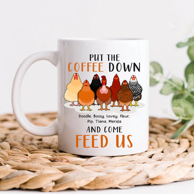 89Customized Put the coffee down and come feed us chickens personalized mug