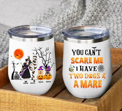 89Customized You Can't Scare Me I Have Two Dogs And A Mare Wine Tumbler