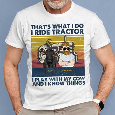 89 Customized That's What I Do, I Ride Tractor, I Play With My Cow And I Know Things Personalized Tshirt