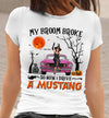 89Customized My Broom Broke So Now I Drive A Classic Mustang Personalized Shirt
