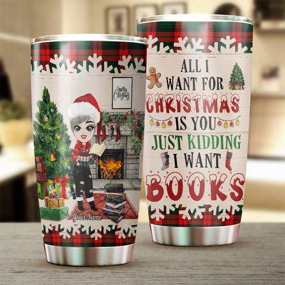 89Customized All I want for Christmas is you just kidding I want books Personalized Tumbler