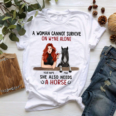 89Customized A woman cannot survive on wine alone she also needs a horse Customized Shirt