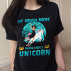 89Customized My broom broke so now i ride a unicorn personalized shirt