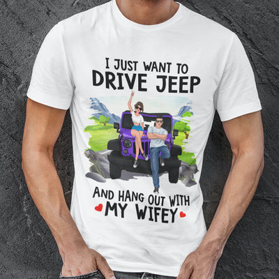 89Customized I Just Want To Drive Jeep And Hang Out With My Hubby/Wifey Personalized Shirt