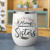 89Customized Always Sisters (No straw included)  Wine Tumbler