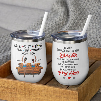 89Customized Bestie I'd walk through fire for you personalized (No straw included) wine tumbler