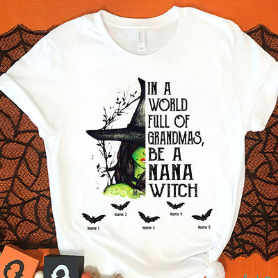 89Customized In a world full of grandmas be a Nana Witch Shirt
