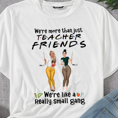 89Customized We're more than just teacher friends we're like a really small gang Customized Shirt