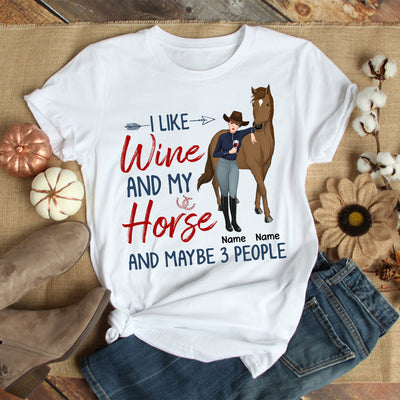 89Customized I Like Horses And Wine And Maybe 3 People 2 Personalized Shirt