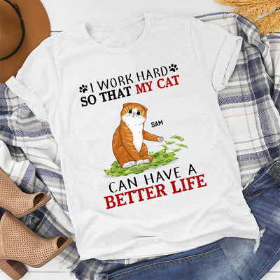 89Customized I work hard so that my cats can have a better life personalized shirt