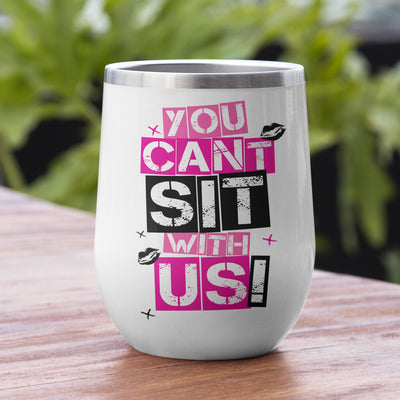 89Customized So Fetch You can't sit with us (No straw included) Wine Tumbler