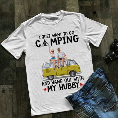 89Customized I Just Want To Go Camping And Hang Out With My Hubby Personalized