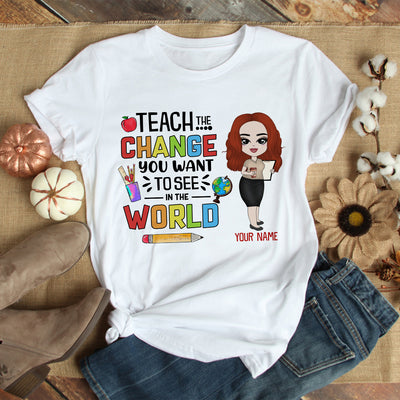 89Customized Teach the change you want to see in the world Customized Shirt