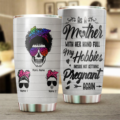 89Customized My hobbies include not getting pregnant again messy bun mom personalized tumbler