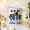 89Customized Sistas Fat Thighs Stick Together Personalized Mug