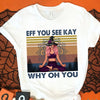 89Customized Eff you see kay why oh you Customized Shirt