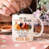 89Customized Put the coffee down and come feed us chickens personalized mug
