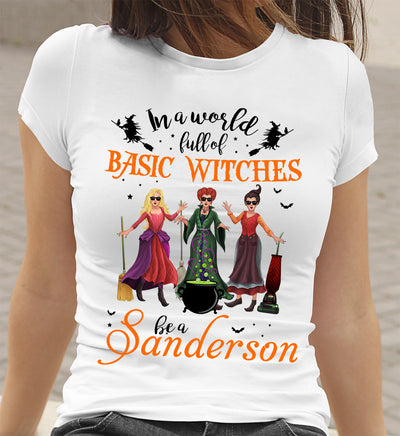 89Customized In a world full of basic witches be a Sanderson Customized Shirt