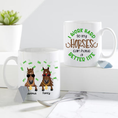89Customized I Work Hard So My Horse Can Have a Better Life Mug
