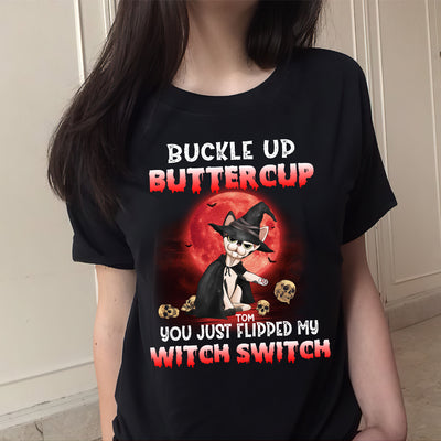 89Customized Buckle up Buttercup You just flipped my witch switch Personalized Shirt