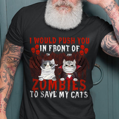 89Customized I would push you in front of zombies to save my cats Personalized Shirt
