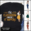89Customized The Classroom where it happens Teacher Girl Customized Shirt