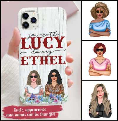 89Customized You are the Lucy to my Ethel Phone Case