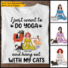 89Customized I just want to do yoga and hang out with my cats -Tshirt