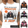 89Customized Not All Witches Ride Broomsticks One Of Them Drive A Jeep Personalized Shirt