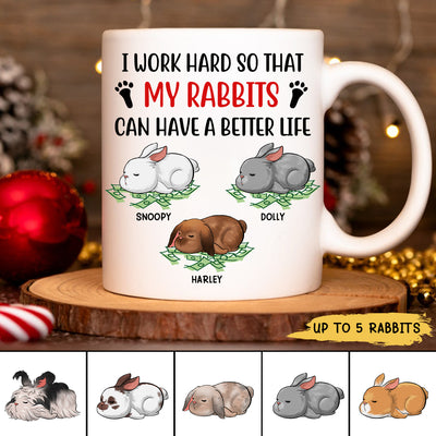 89Customized I Work Hard So That My Rabbits Can Have A Better Life Personalized Mug
