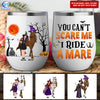 89Customize You Can't Scare Me I Ride A Mare/Pony Personalized wine Tumbler